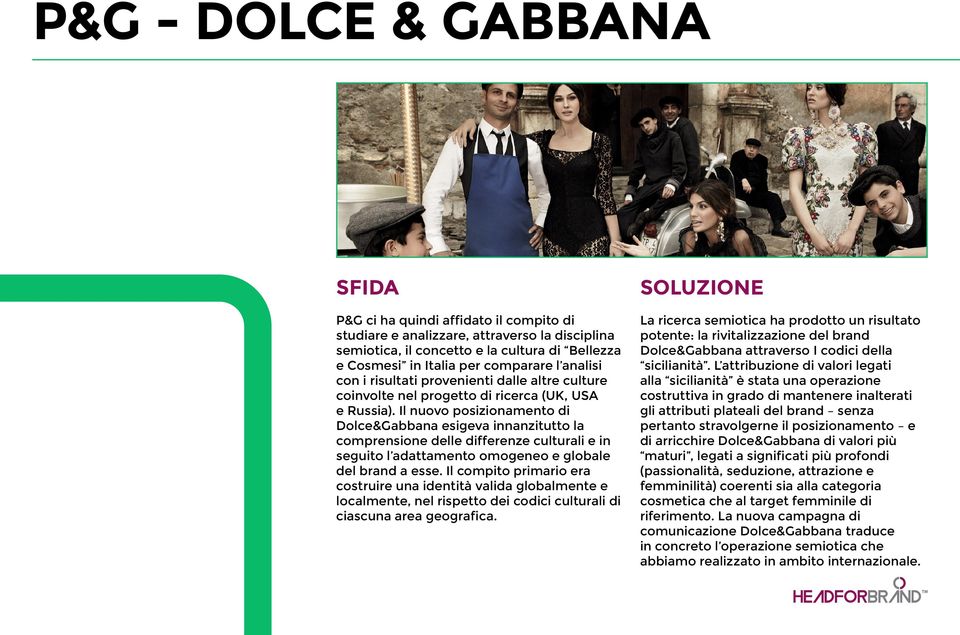 Il nuovo posizionamento di Dolce&Gabbana esigeva innanzitutto la comprensione delle differenze culturali e in seguito l adattamento omogeneo e globale del brand a esse.
