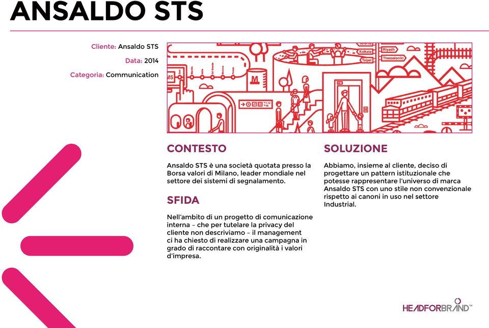 SFIDA SOLUZIONE Abbiamo, insieme al cliente, deciso di progettare un pattern istituzionale che potesse rappresentare l universo di marca Ansaldo STS con uno stile