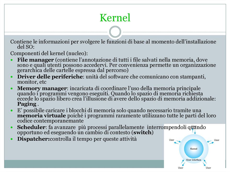 Per convenienza permette un organizzazione gerarchica delle cartelle espressa dal percorso) Driver delle periferiche: unità del software che comunicano con stampanti, monitor, etc Memory manager: