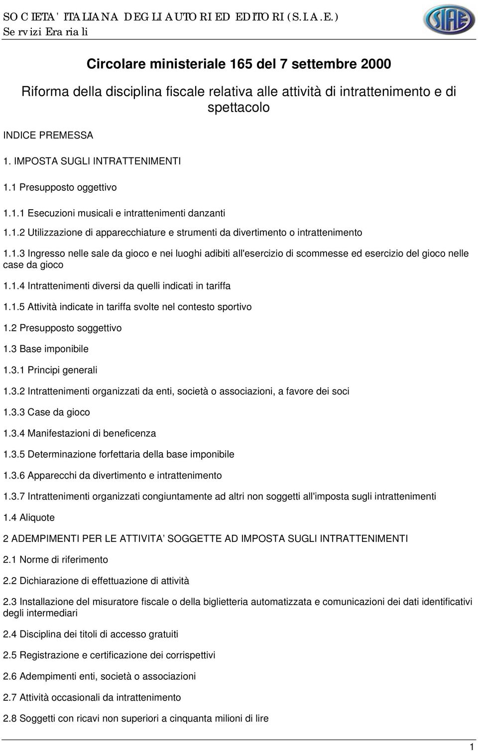 1.4 Intrattenimenti diversi da quelli indicati in tariffa 1.1.5 Attività indicate in tariffa svolte nel contesto sportivo 1.2 Presupposto soggettivo 1.3 