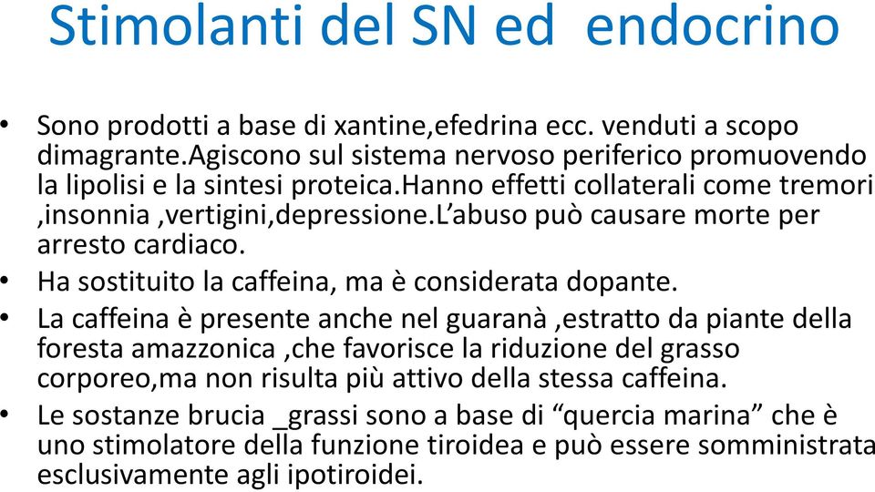 l abuso può causare morte per arresto cardiaco. Ha sostituito la caffeina, ma è considerata dopante.