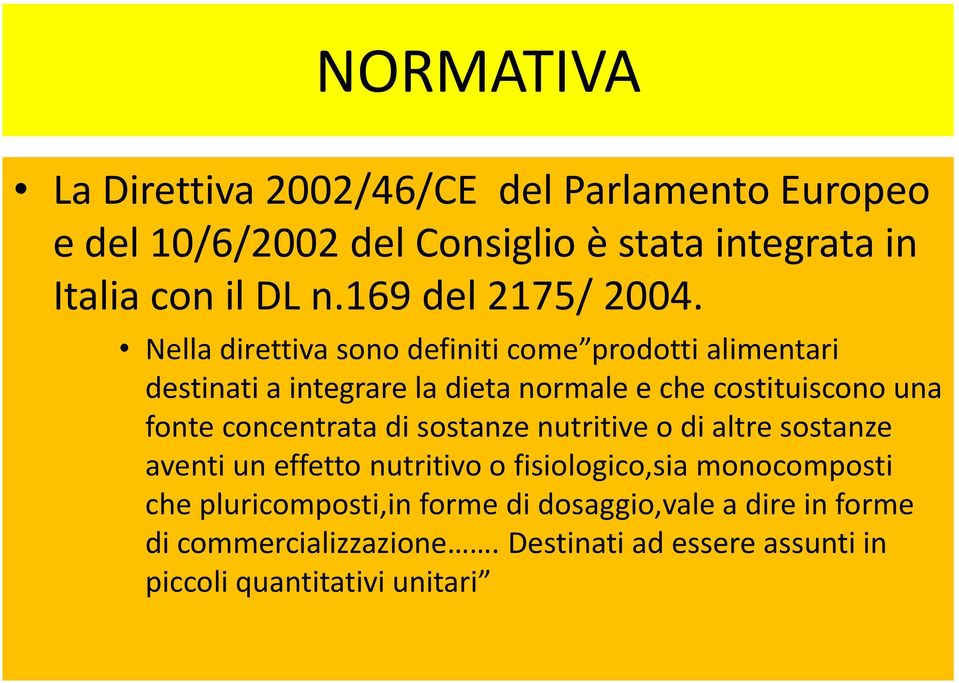 Nella direttiva sono definiti come prodotti alimentari destinati a integrare la dieta normale e che costituiscono una fonte