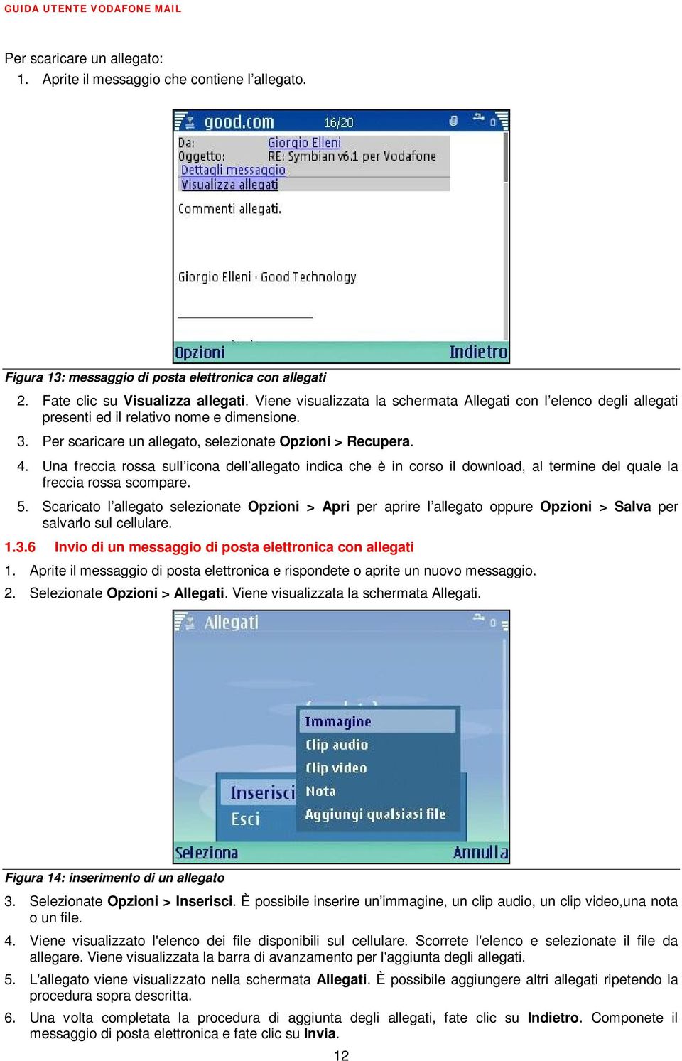 Una freccia rossa sull icona dell allegato indica che è in corso il download, al termine del quale la freccia rossa scompare. 5.