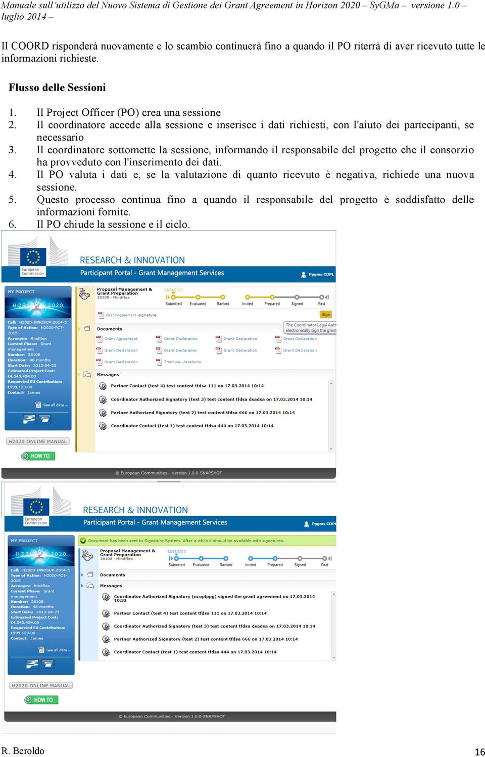 Il coordinatore sottomette la sessione, informando il responsabile del progetto che il consorzio ha provveduto con l'inserimento dei dati. 4.