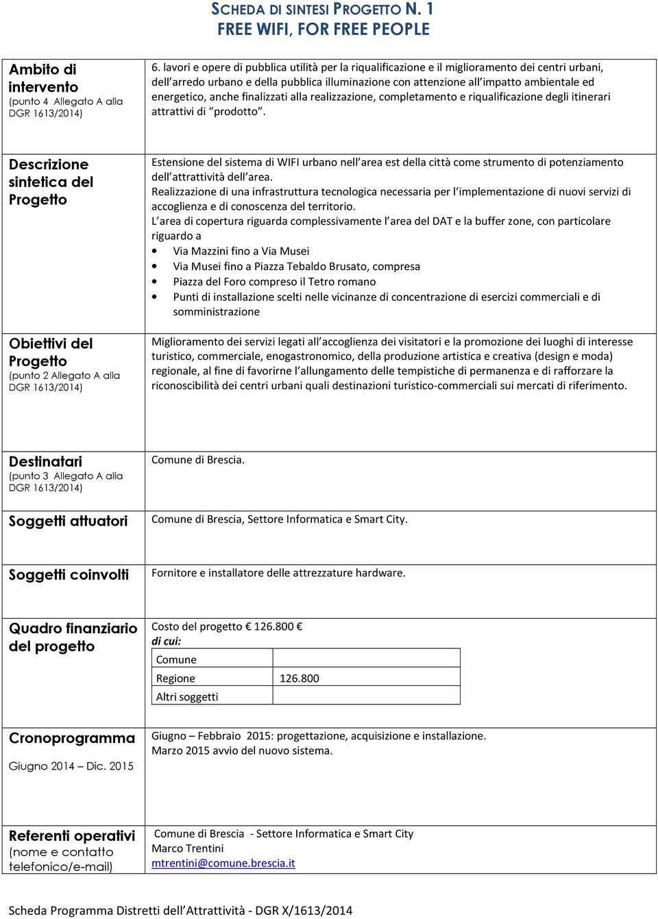 anche finalizzati alla realizzazione, completamento e riqualificazione degli itinerari attrattivi di prodotto.