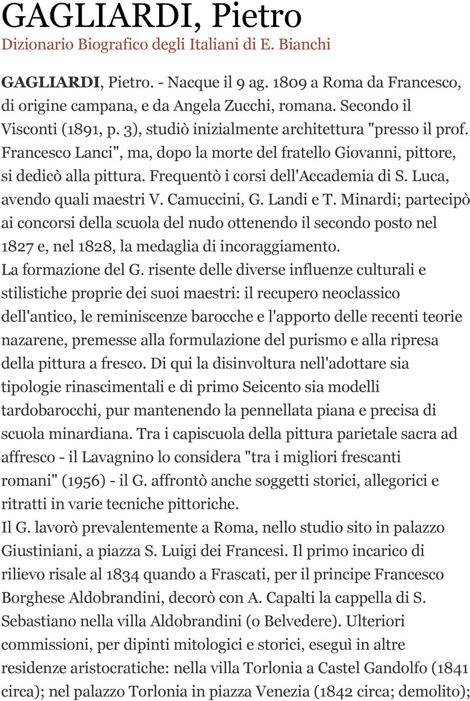 Frequentò i corsi dell'accademia di S. Luca, avendo quali maestri V. Camuccini, G. Landi e T.