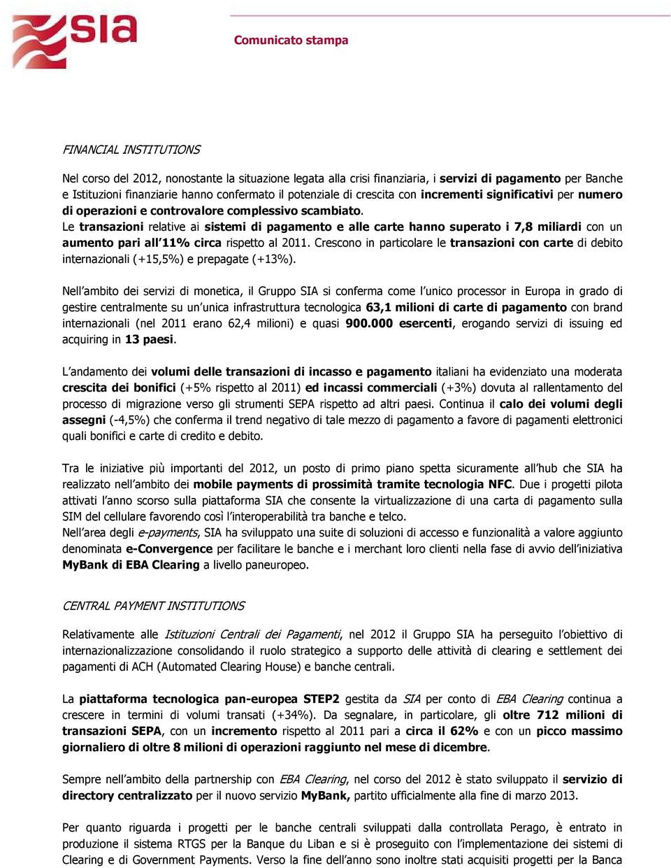 Le transazioni relative ai sistemi di pagamento e alle carte hanno superato i 7,8 miliardi con un aumento pari all 11% circa rispetto al 2011.