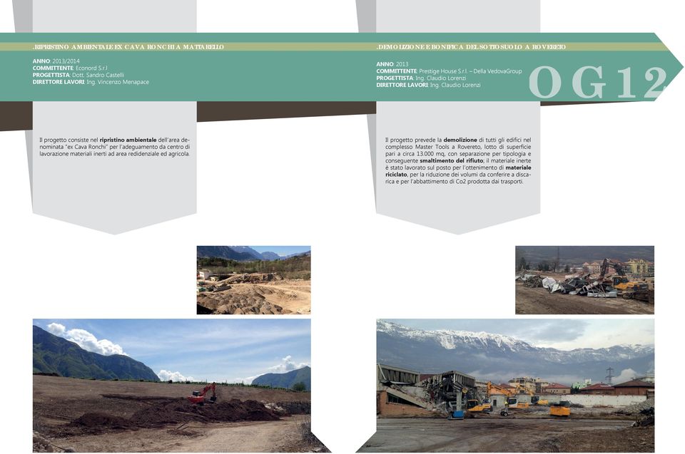 Claudio Lorenzi OG12 Il progetto consiste nel ripristino ambientale dell area denominata ex Cava Ronchi per l adeguamento da centro di lavorazione materiali inerti ad area redidenziale ed agricola.