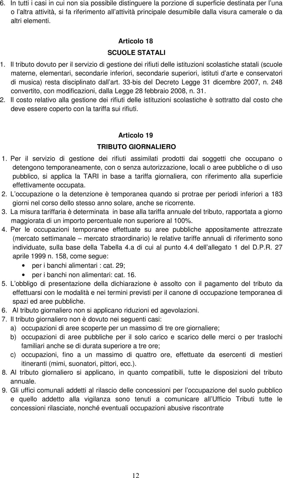 Il tributo dovuto per il servizio di gestione dei rifiuti delle istituzioni scolastiche statali (scuole materne, elementari, secondarie inferiori, secondarie superiori, istituti d arte e conservatori