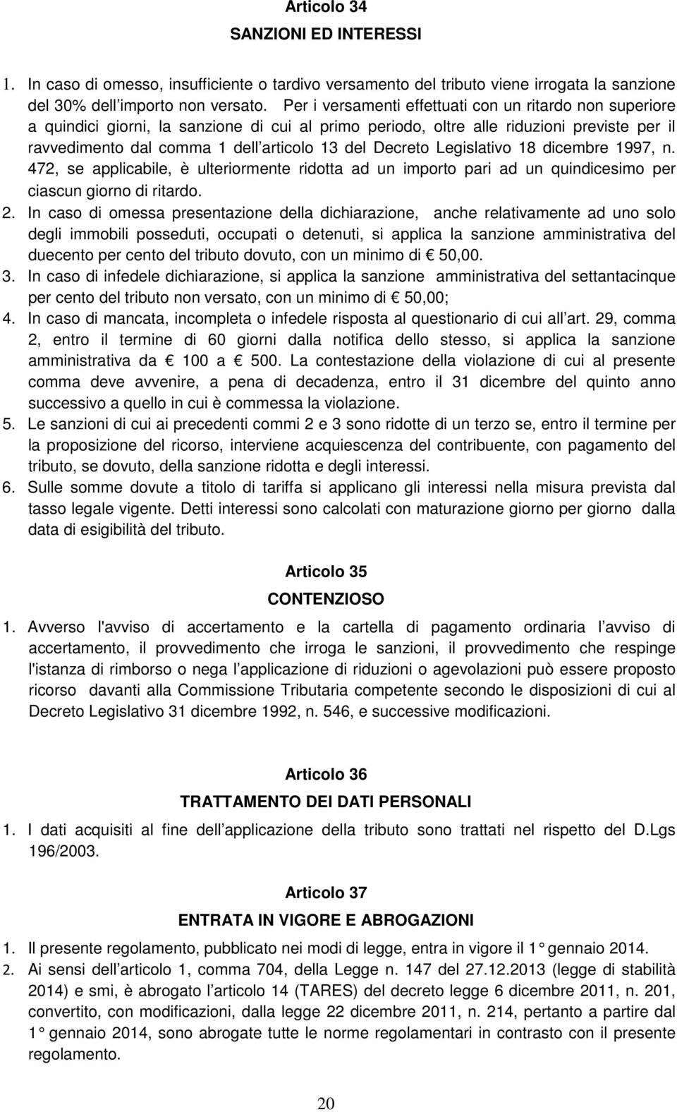 Decreto Legislativo 18 dicembre 1997, n. 472, se applicabile, è ulteriormente ridotta ad un importo pari ad un quindicesimo per ciascun giorno di ritardo. 2.