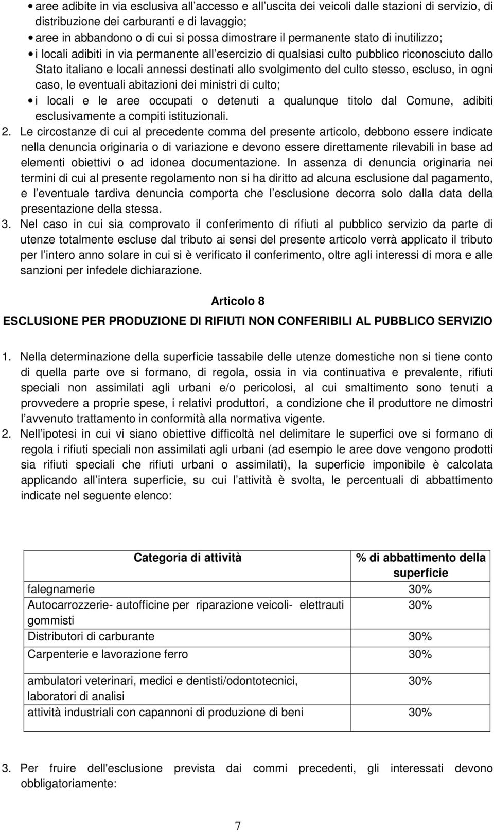 stesso, escluso, in ogni caso, le eventuali abitazioni dei ministri di culto; i locali e le aree occupati o detenuti a qualunque titolo dal Comune, adibiti esclusivamente a compiti istituzionali. 2.