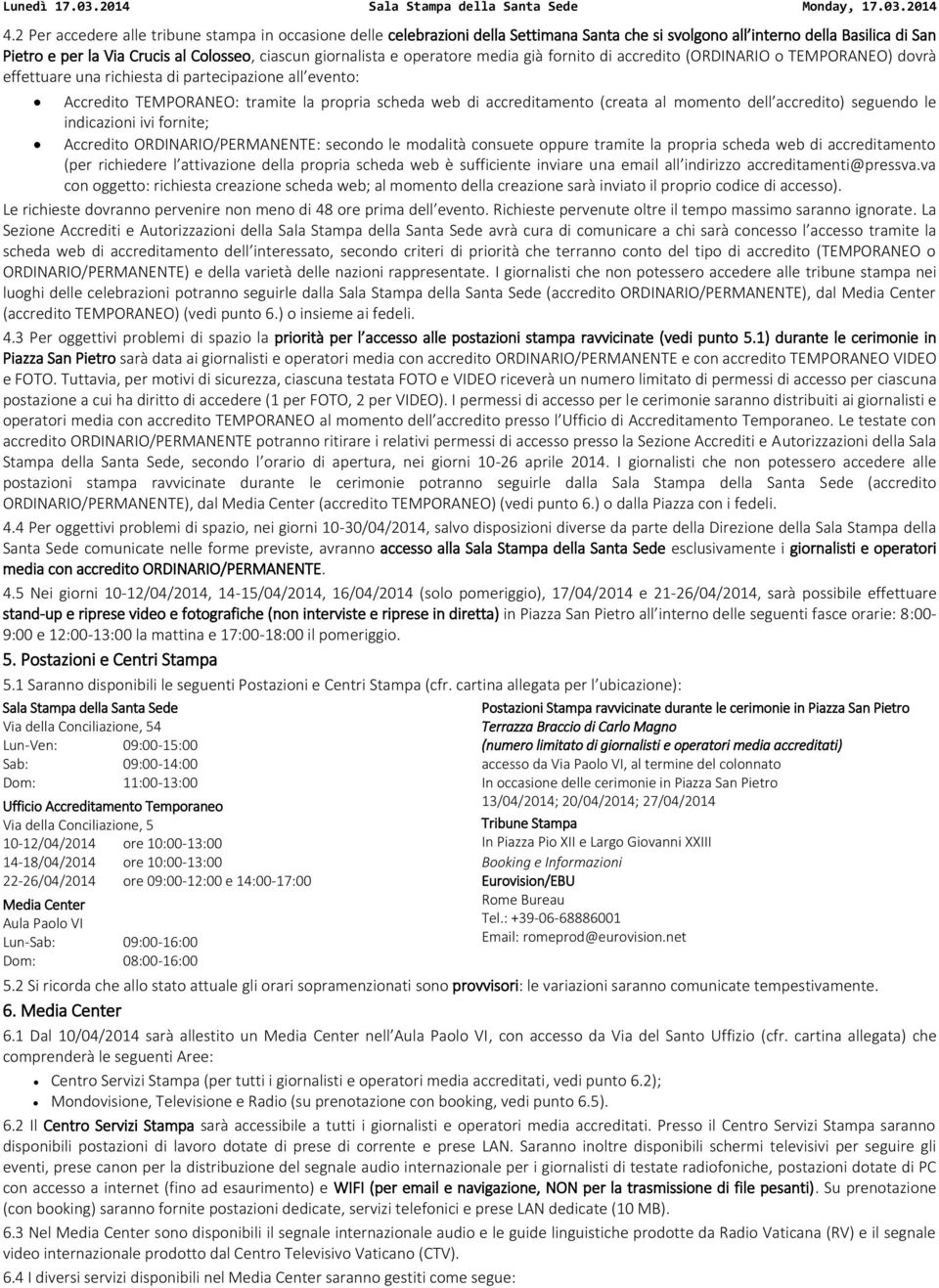 accreditamento (creata al momento dell accredito) seguendo le indicazioni ivi fornite; Accredito ORDINARIO/PERMANENTE: secondo le modalità consuete oppure tramite la propria scheda web di