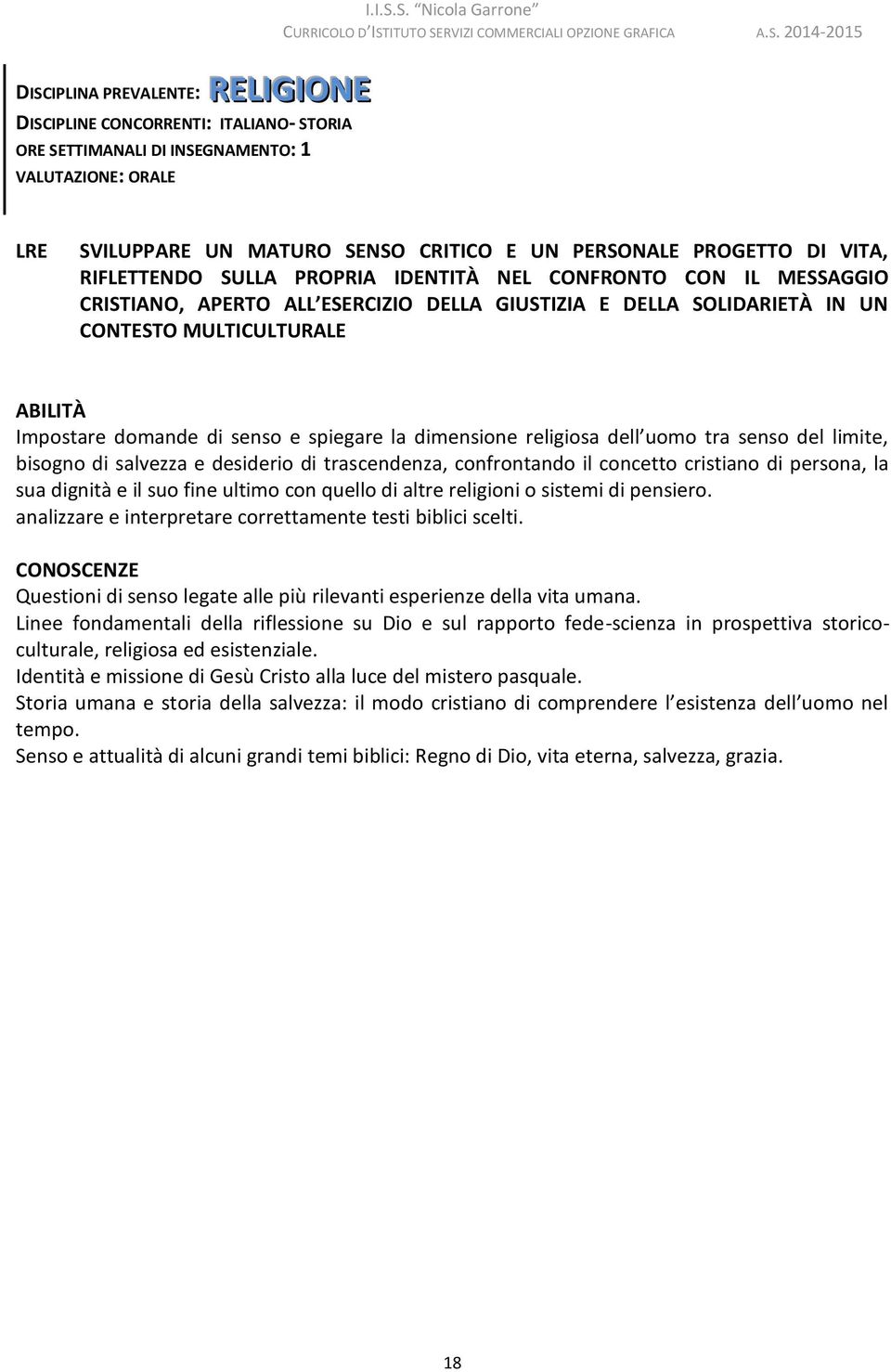 Impostare domande di senso e spiegare la dimensione religiosa dell uomo tra senso del limite, bisogno di salvezza e desiderio di trascendenza, confrontando il concetto cristiano di persona, la sua