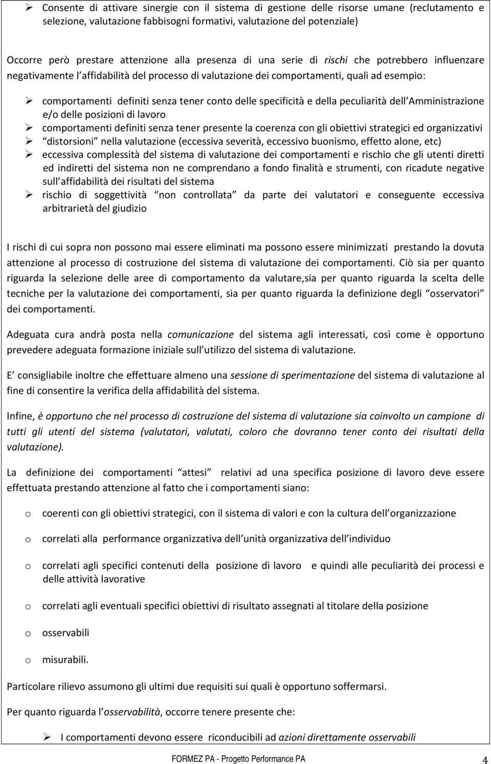 delle specificità e della peculiarità dell Amministrazione e/o delle posizioni di lavoro comportamenti definiti senza tener presente la coerenza con gli obiettivi strategici ed organizzativi