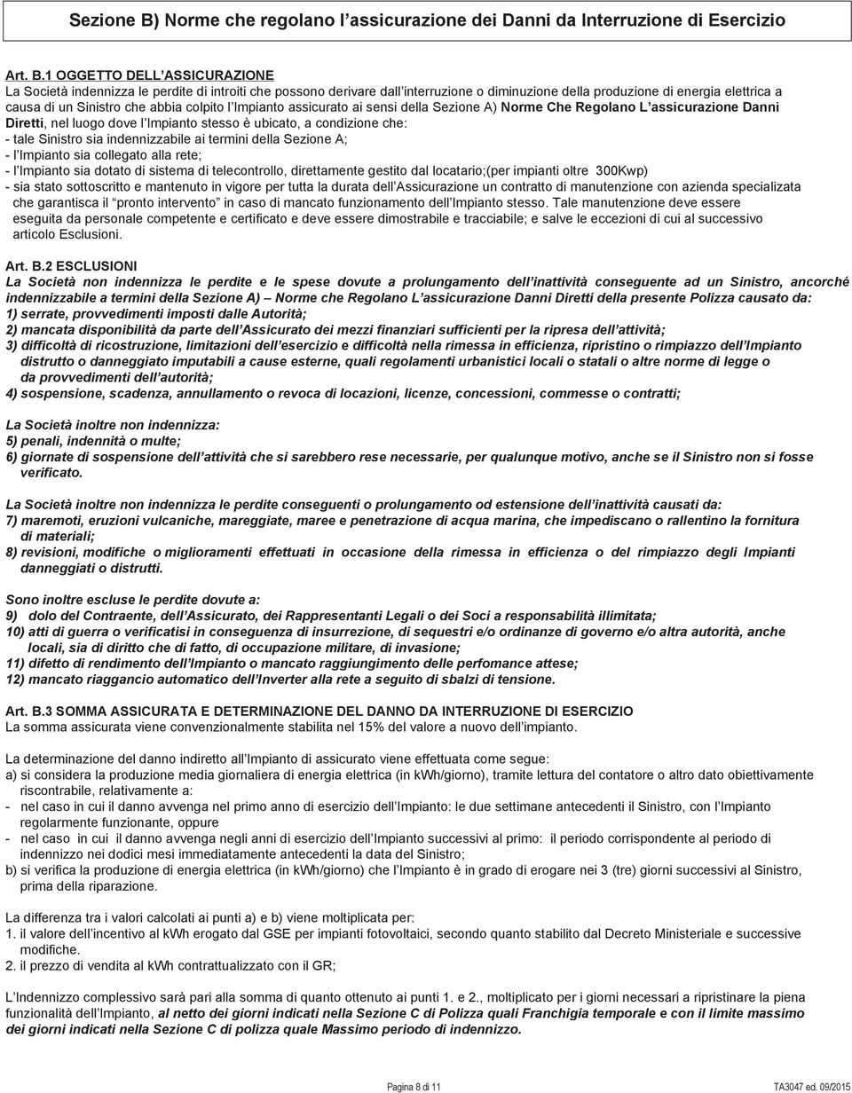 1 OGGETTO DELL ASSICURAZIONE La Società indennizza le perdite di introiti che possono derivare dall interruzione o diminuzione della produzione di energia elettrica a causa di un Sinistro che abbia