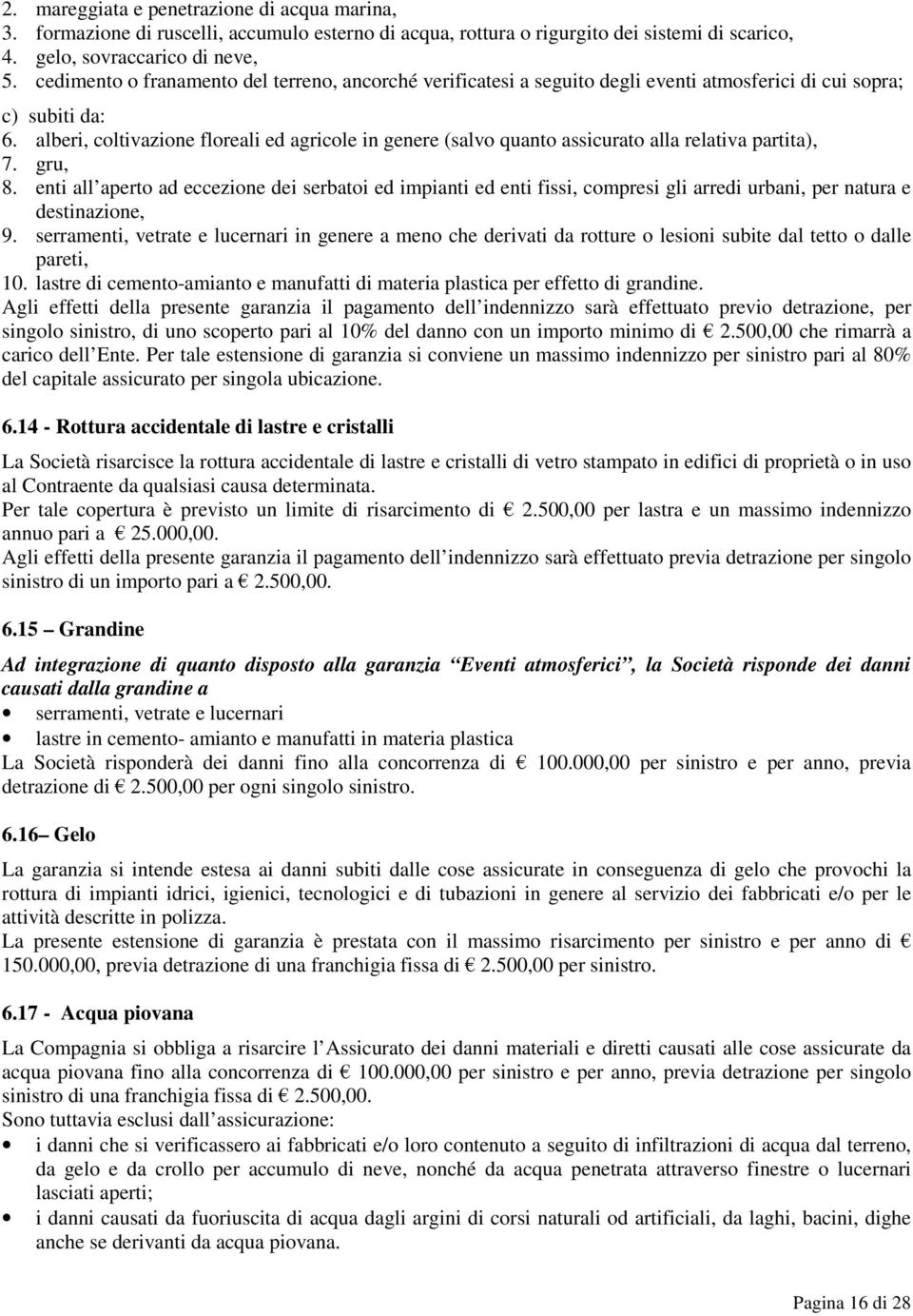 alberi, coltivazione floreali ed agricole in genere (salvo quanto assicurato alla relativa partita), 7. gru, 8.