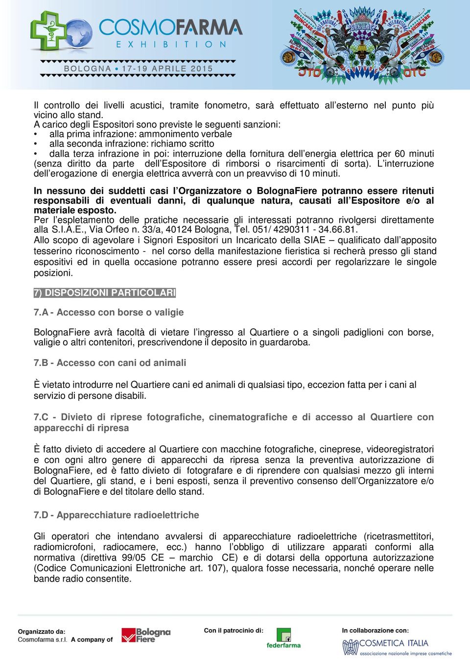 fornitura dell energia elettrica per 60 minuti (senza diritto da parte dell Espositore di rimborsi o risarcimenti di sorta).