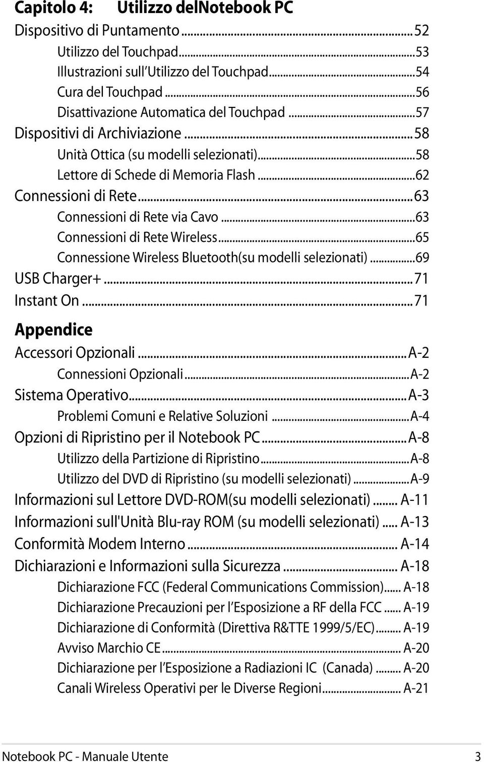 ..63 Connessioni di Rete Wireless...65 Connessione Wireless Bluetooth(su modelli selezionati)...69 USB Charger+...71 Instant On...71 Appendice Accessori Opzionali...A-2 Connessioni Opzionali.