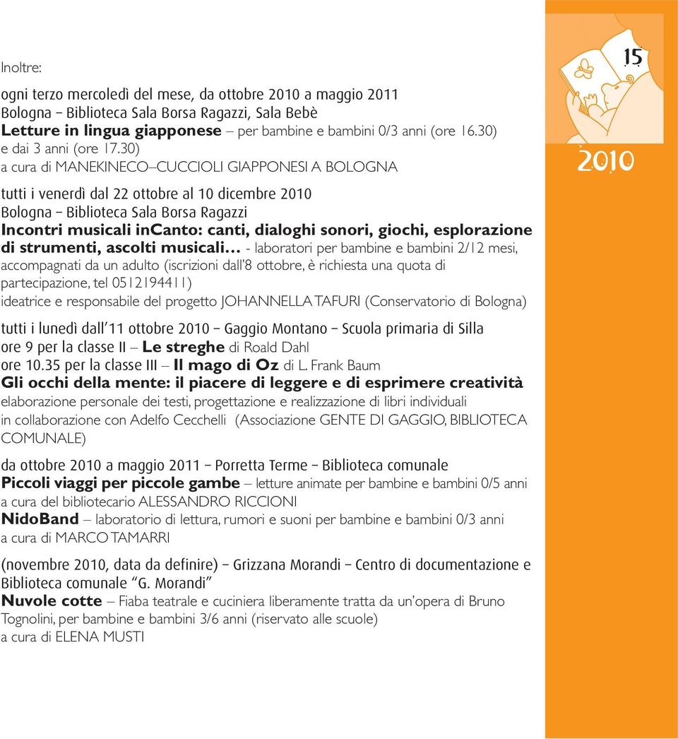 30) a cura di MANEKINECO CUCCIOLI GIAPPONESI A BOLOGNA tutti i venerdì dal 22 ottobre al 10 dicembre 2010 Bologna Biblioteca Sala Borsa Ragazzi Incontri musicali incanto: canti, dialoghi sonori,