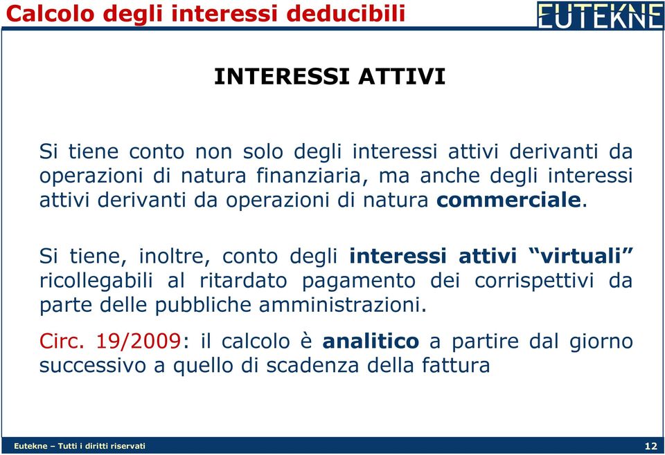 Si tiene, inoltre, conto degli interessi attivi virtuali ricollegabili al ritardato pagamento dei corrispettivi da parte delle