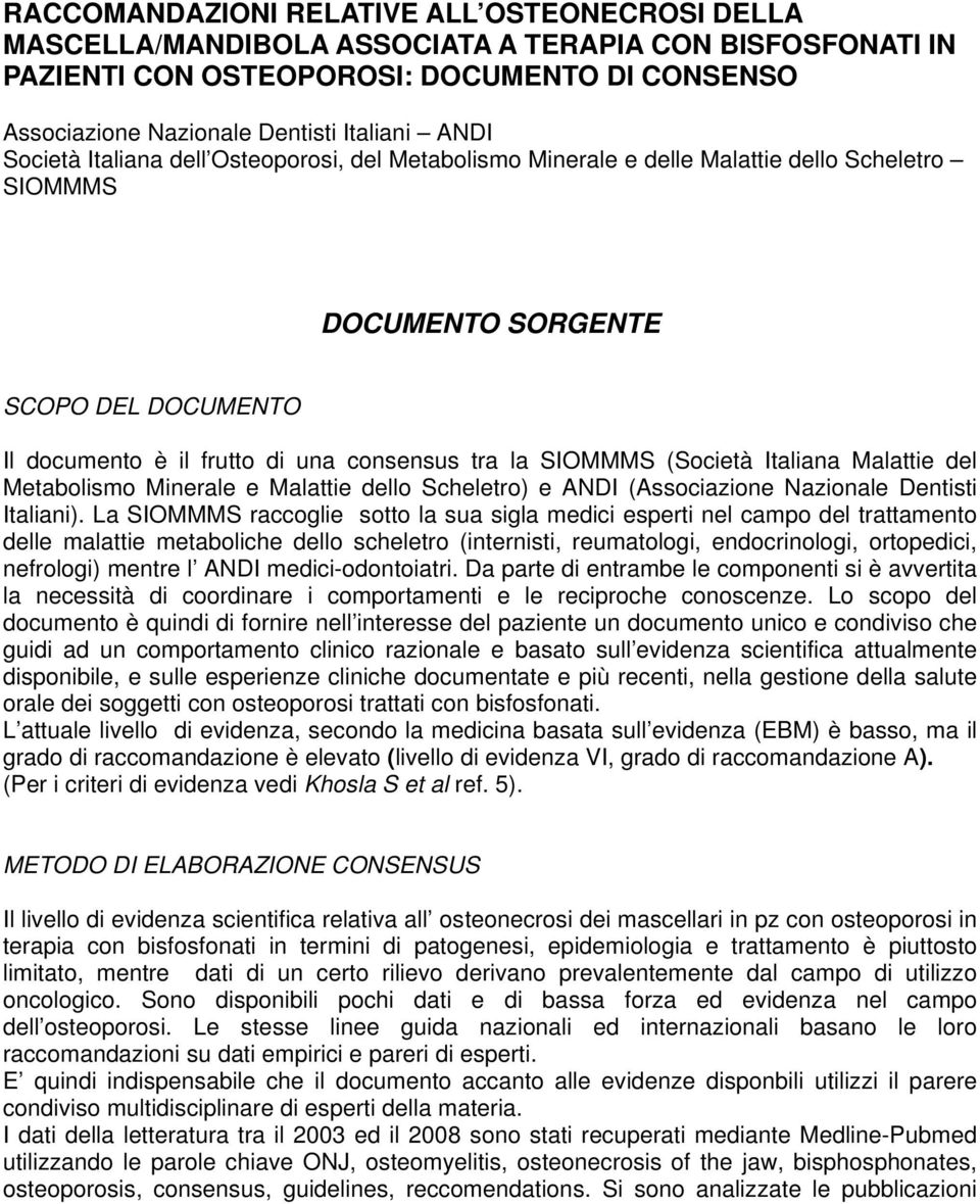 SIOMMMS (Società Italiana Malattie del Metabolismo Minerale e Malattie dello Scheletro) e ANDI (Associazione Nazionale Dentisti Italiani).