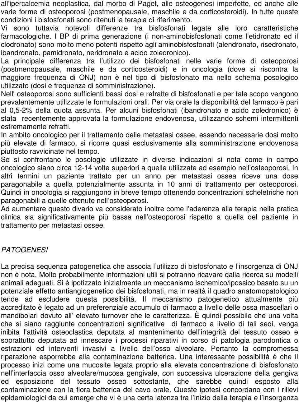 I BP di prima generazione (i non-aminobisfosfonati come l etidronato ed il clodronato) sono molto meno potenti rispetto agli aminobisfosfonati (alendronato, risedronato, ibandronato, pamidronato,