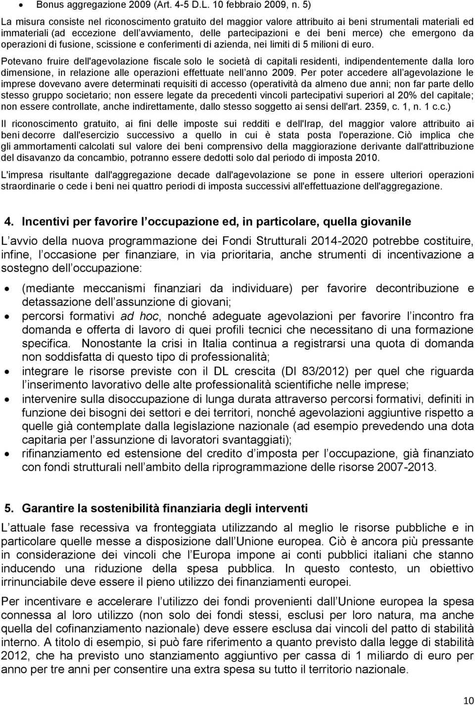 emergono da operazioni di fusione, scissione e conferimenti di azienda, nei limiti di 5 milioni di euro.