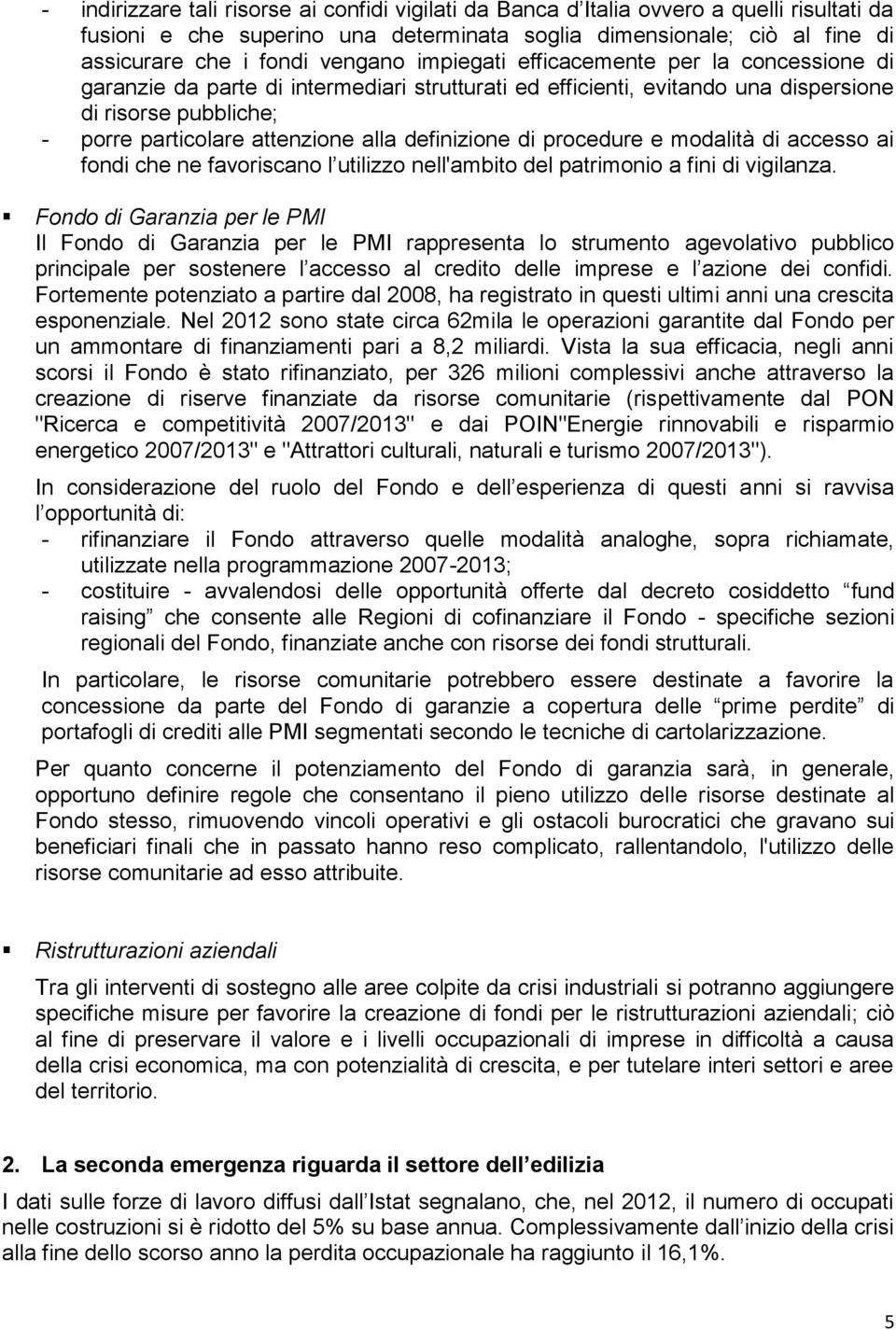 definizione di procedure e modalità di accesso ai fondi che ne favoriscano l utilizzo nell'ambito del patrimonio a fini di vigilanza.