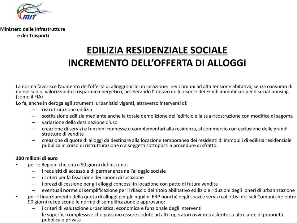 vigenti, attraverso interventi di: ristrutturazione edilizia sostituzione edilizia mediante anche la totale demolizione dell edificio e la sua ricostruzione con modifica di sagoma variazione della