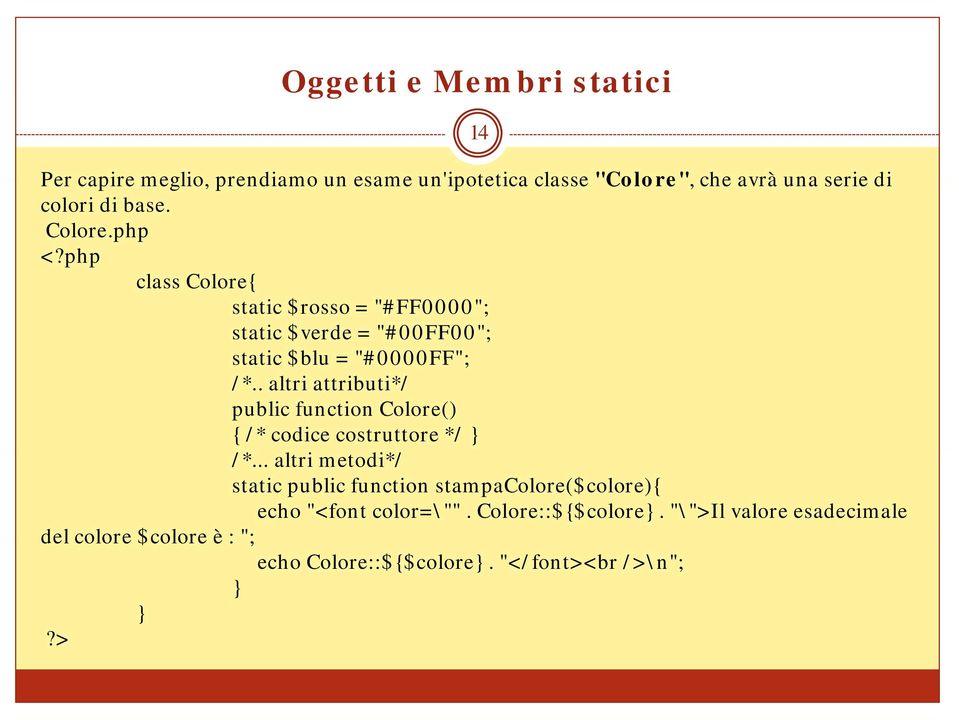 . altri attributi*/ public function Colore() { /* codice costruttore */ /*.