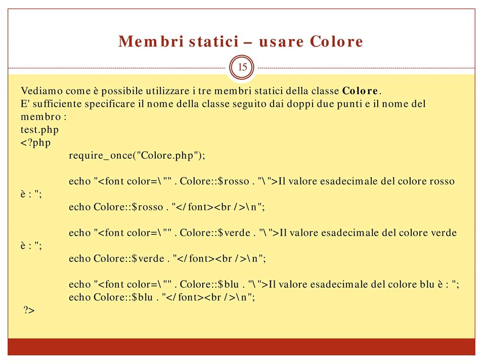 > echo "<font color=\"". Colore::$rosso. "\">Il valore esadecimale del colore rosso echo Colore::$rosso. "</font><br />\n"; echo "<font color=\"".