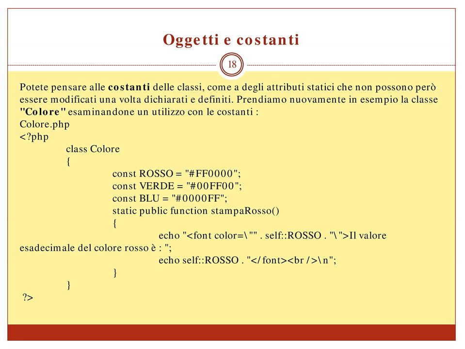 Prendiamo nuovamente in esempio la classe "Colore" esaminandone un utilizzo con le costanti : Colore.php <?