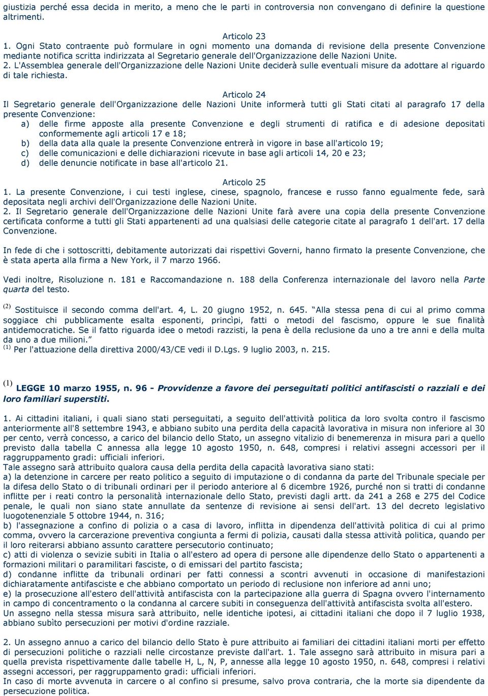 Unite. 2. L'Assemblea generale dell'organizzazione delle Nazioni Unite deciderà sulle eventuali misure da adottare al riguardo di tale richiesta.