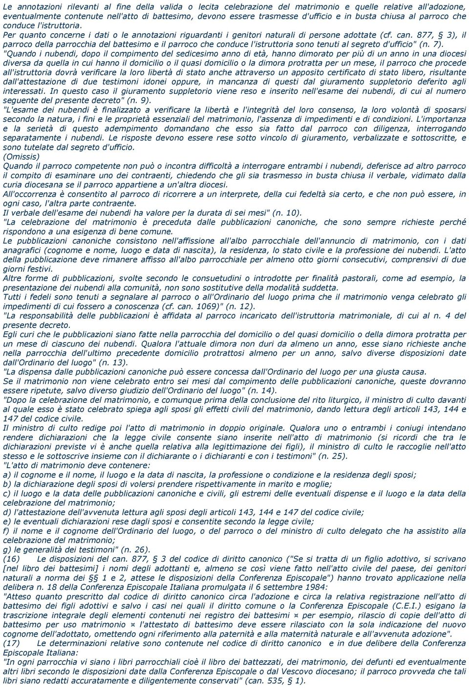 877, 3), il parroco della parrocchia del battesimo e il parroco che conduce l'istruttoria sono tenuti al segreto d'ufficio" (n. 7).