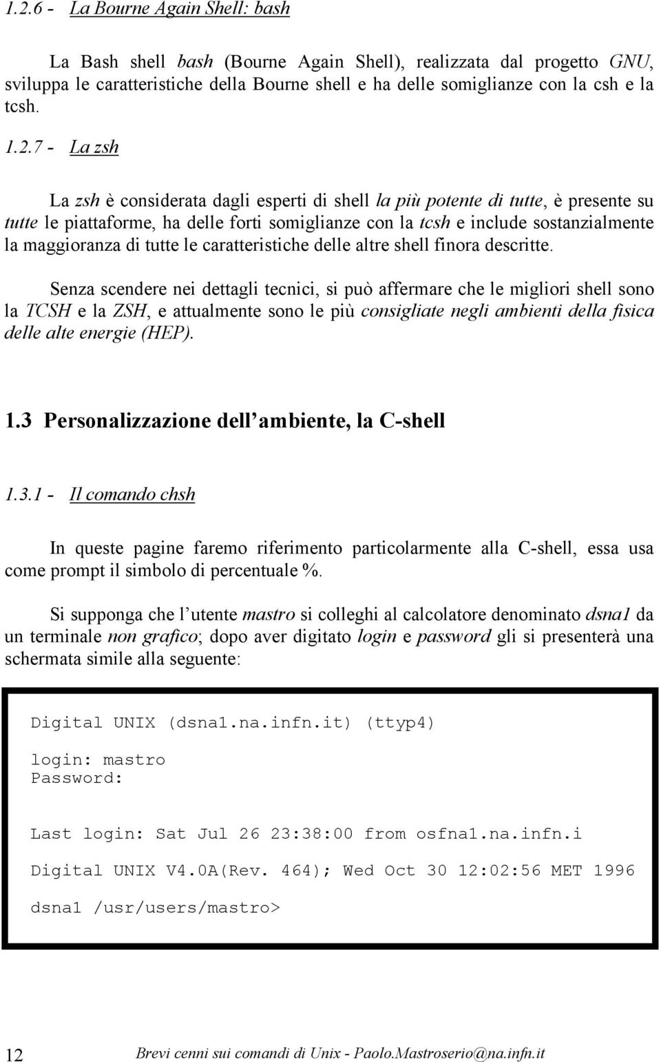 di tutte le caratteristiche delle altre shell finora descritte.