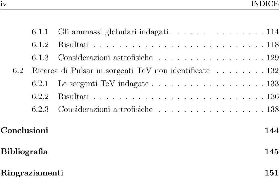 .......132 6.2.1 Le sorgenti TeV indagate.................. 133 6.2.2 Risultati........................... 136 6.