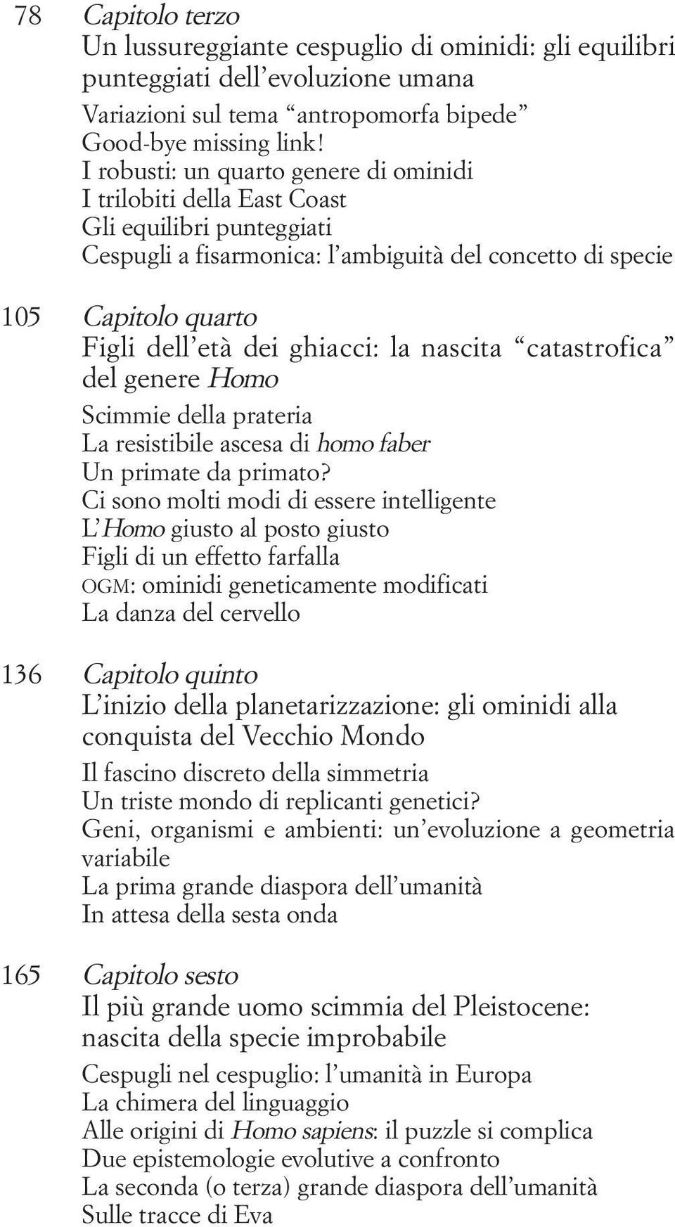 ghiacci: la nascita catastrofica del genere Homo Scimmie della prateria La resistibile ascesa di homo faber Un primate da primato?