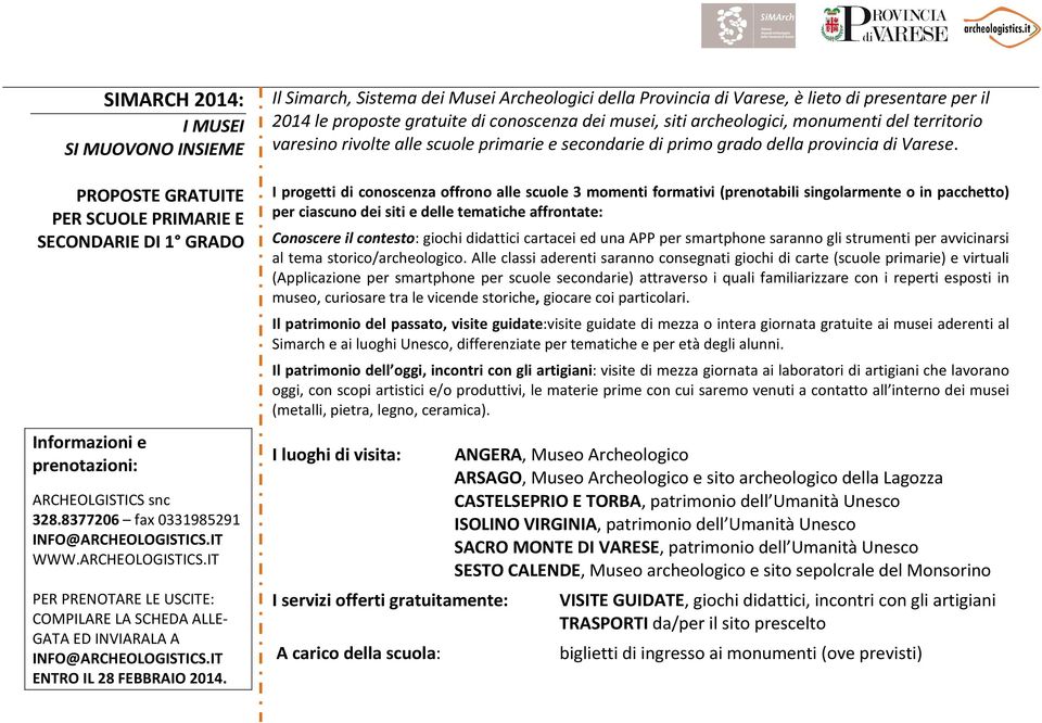 Il Simarch, Sistema dei Musei Archeologici della Provincia di Varese, è lieto di presentare per il 2014 le proposte gratuite di conoscenza dei musei, siti archeologici, monumenti del territorio