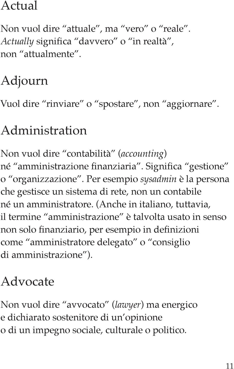 Per esempio sysadmin è la persona che gestisce un sistema di rete, non un contabile né un amministratore.