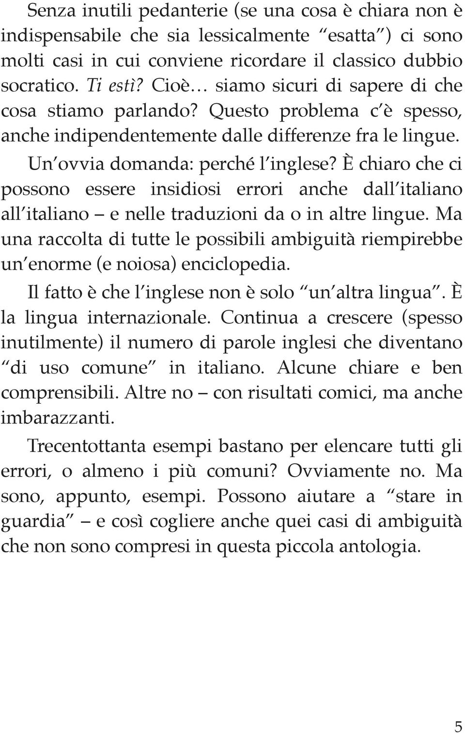 È chiaro che ci possono essere insidiosi errori anche dall italiano all italiano e nelle traduzioni da o in altre lingue.