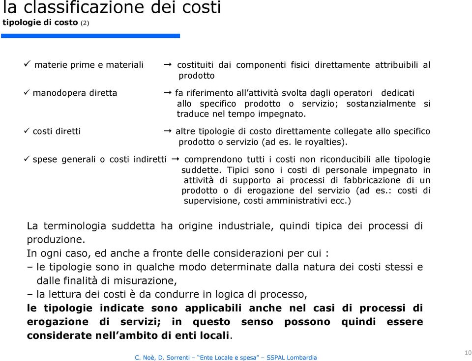 altre tipologie di costo direttamente collegate allo specifico prodotto o servizio (ad es. le royalties).