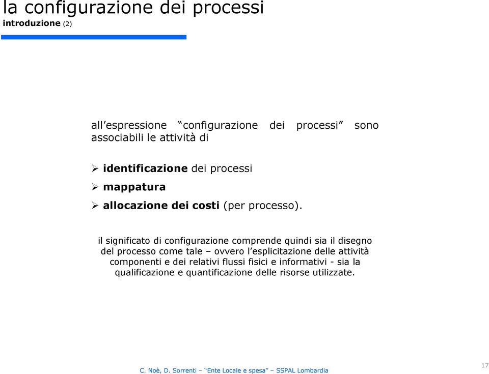 il significato di configurazione comprende quindi sia il disegno del processo come tale ovvero l esplicitazione