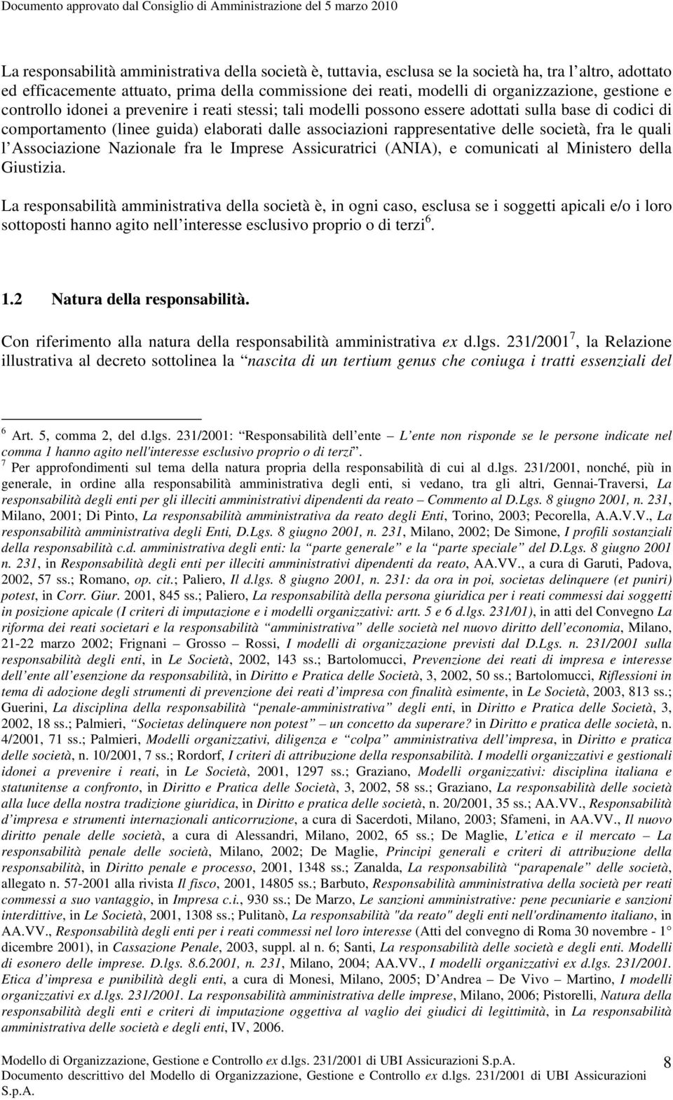 società, fra le quali l Associazione Nazionale fra le Imprese Assicuratrici (ANIA), e comunicati al Ministero della Giustizia.