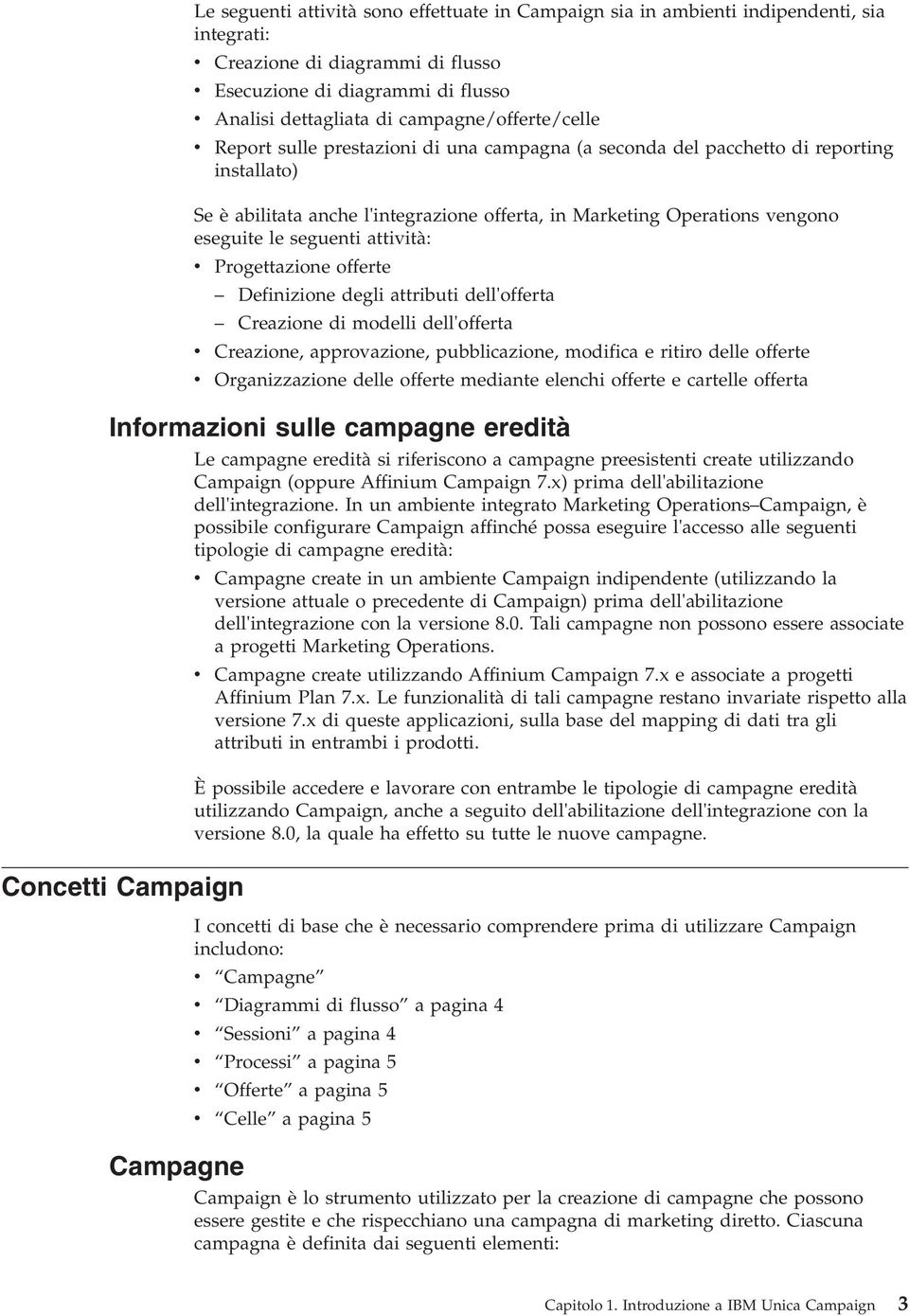 le seguenti attiità: Progettazione offerte Definizione degli attributi dell'offerta Creazione di modelli dell'offerta Creazione, approazione, pubblicazione, modifica e ritiro delle offerte