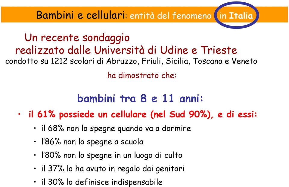 61% possiede un cellulare (nel Sud 90%), e di essi: il 68% non lo spegne quando va a dormire l 86% non lo spegne a