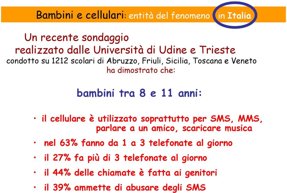 cellulare è utilizzato soprattutto per SMS, MMS, parlare a un amico, scaricare musica nel 63% fanno da 1 a 3 telefonate