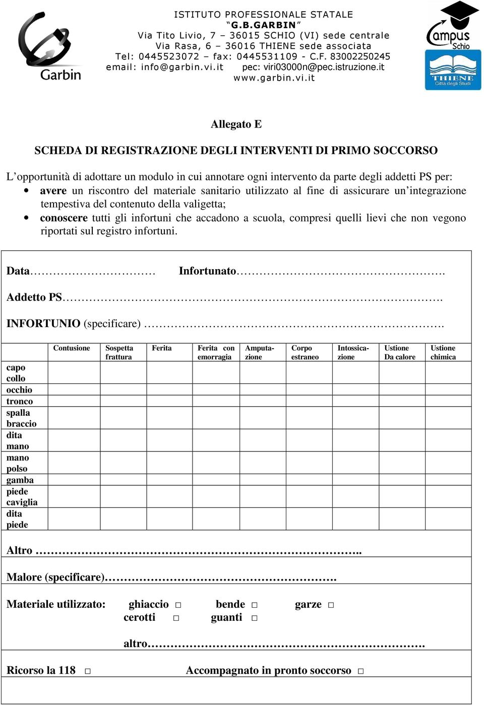 vegono riportati sul registro infortuni. Data Infortunato. Addetto PS. INFORTUNIO (specificare).