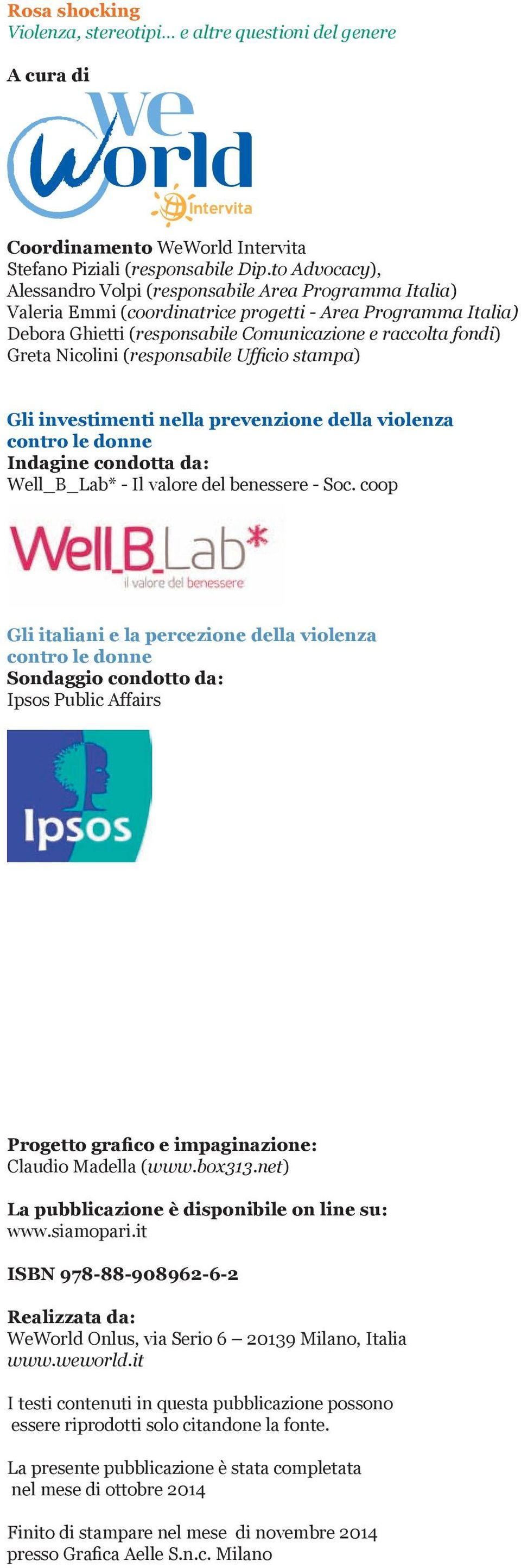 Nicolini (responsabile Ufficio stampa) Gli investimenti nella prevenzione della violenza contro le donne Indagine condotta da: Well_B_Lab* - Il valore del benessere - Soc.