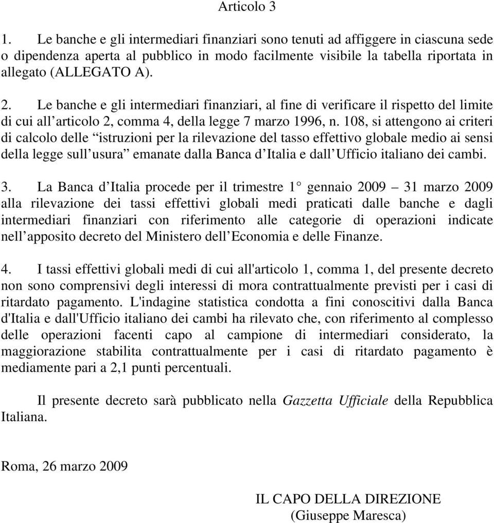 Le banche e gli intermediari finanziari, al fine di verificare il rispetto del limite di cui all articolo 2, comma 4, della legge 7 marzo 1996, n.