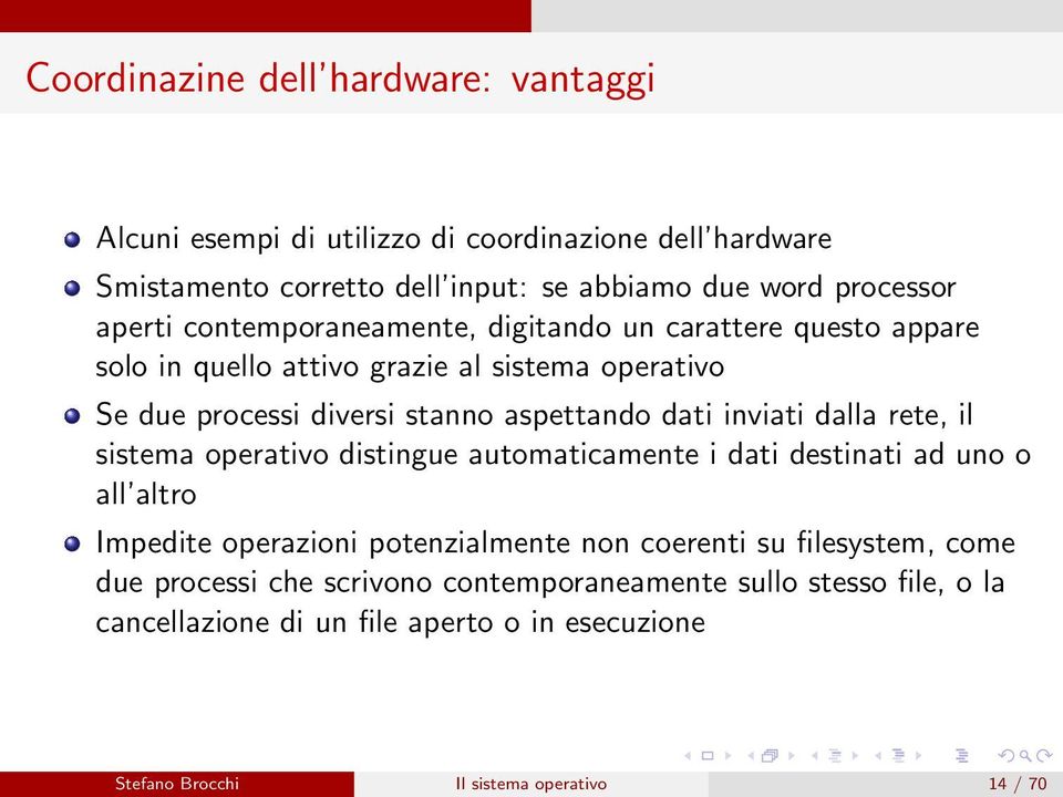 inviati dalla rete, il sistema operativo distingue automaticamente i dati destinati ad uno o all altro Impedite operazioni potenzialmente non coerenti su